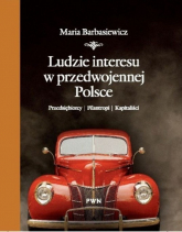 Ludzie interesu w przedwojennej Polsce Przedsiębiorcy, filantropi, kapitaliści - Maria Barbasiewicz | mała okładka