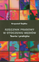 Rzecznik prasowy w otoczeniu mediów Teoria i praktyka - Krzysztof Gajdka | mała okładka
