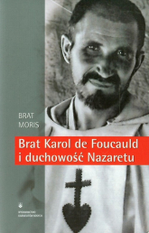 Brat Karol de Foucauld i duchowość Nazaretu - Brat Moris | mała okładka