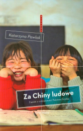 Za Chiny ludowe Zapiski z codzienności Państwa Środka - Katarzyna Pawlak | mała okładka