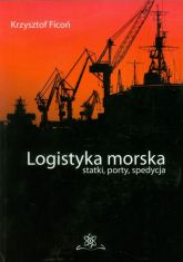 Logistyka morska statki, porty, spedycja - Krzysztof Ficoń | mała okładka