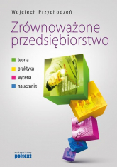Zrównoważone przedsiębiorstwo Teoria, praktyka, wycena, nauczanie - Wojciech Przychodzeń | mała okładka