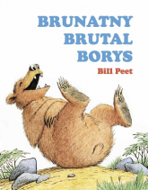 Brunatny brutal Borys - Bill Peet | mała okładka