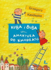Kuba i Buba czyli awantura do kwadratu - Grzegorz Kasdepke | mała okładka