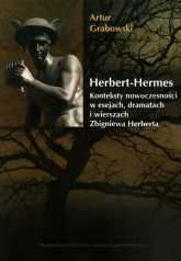 Herbert Hermes Konteksty nowoczesności w esejach, dramatach i wierszach Zbigniewa Herberta. - Artur Grabowski | mała okładka