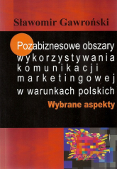 Pozabiznesowe obszary wykorzystywania komunikacji marketingowej w warunkach polskich Wybrane aspekty - Sławomir Gawroński | mała okładka