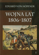 Wojna lat 1806-1807 część pierwsza Kampania 1806 roku tom 1 - Eduard Hopfner | mała okładka