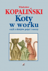 Koty w worku, czyli z dziejów pojęć i rzeczy - Władysław Kopaliński | mała okładka