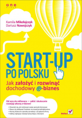 Start-up po polsku Jak założyć i rozwinąć dochodowy e-biznes - Kamila Mikołajczyk, Nawojczyk Dariusz | mała okładka