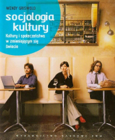 Socjologia kultury Kultury i społeczeństwa w zmieniającym się świecie - Wendy Griswold | mała okładka