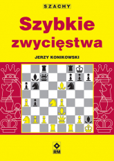 Szachy Szybkie zwycięstwa - Konikowski Jerzy | mała okładka