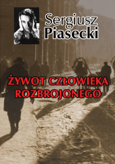 Żywot człowieka rozbrojonego - Sergiusz Piasecki | mała okładka