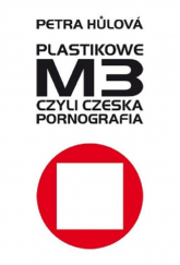 Plastikowe M3 czyli czeska pornografia - Petra Hulova | mała okładka