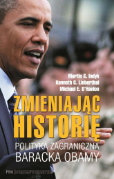 Zmieniając historię Polityka zagraniczna Baracka Obamy - Indyk Martin S., Lieberthal Kenneth G., O'Hanlon Michael E. | mała okładka