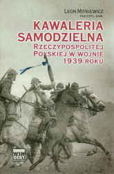 Kawaleria samodzielna Rzeczypospolitej Polskiej w wojnie 1939 roku - Leon Mitkiewicz-Żółłtek | mała okładka