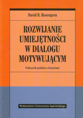 Rozwijanie umiejętności w dialogu motywującym Podręcznik praktyka z ćwiczeniami - Rosengren David B. | mała okładka