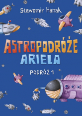 Astropodróże Ariela Podróż 1 - Sławomir Hanak | mała okładka