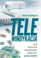 Telewindykacja, czyli skuteczne odzyskiwanie należności przez telefon - Robert Rebizant | mała okładka