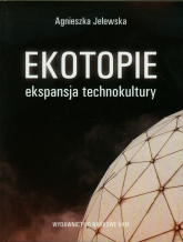 Ekotopie ekspansja technokultury - Agnieszka Jelewska | mała okładka