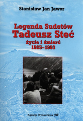 Legenda Sudetów Tadeusz Steć życie i śmierć 1925-1993 - Jawor Stanisław Jan | mała okładka