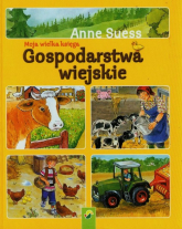 Moja wielka księga Gospodarstwa wiejskie - Anne Suess | mała okładka