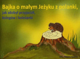 Bajka o małym Jeżyku z polanki jak zdobył przyjaciół kolegów i koleżanki - Szperlik Lidia Elżbieta | mała okładka