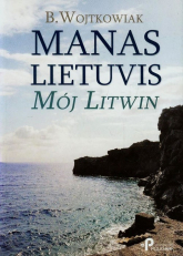 Manas Lietuvis Mój Litwin - B. Wojtkowiak | mała okładka