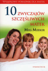 10 zwyczajów szczęśliwych matek - Meeker Meg | mała okładka