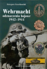 Wehrmacht, odznaczenia bojowe 1942-1944 - Grzegorz Grześkowiak | mała okładka