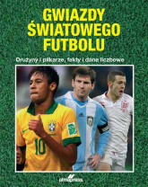 Gwiazdy światowego futbolu Drużyny i piłkarze, fakty i dane liczbowe - Dykes Tim, Judd Nick | mała okładka