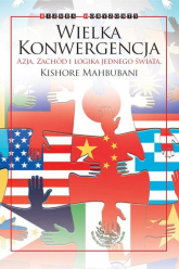 Wielka Konwergencja Azja, Zachód i logika jednego świata - Kishore Mahbubani | mała okładka