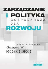 Zarządzanie i polityka gospodarcza dla rozwoju - Grzegorz W. Kołodko | mała okładka