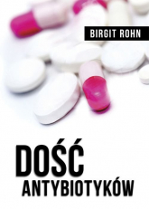 Dość antybiotyków - Birgit Rohn | mała okładka