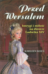 Przed Wersalem - Karleen Koen | mała okładka