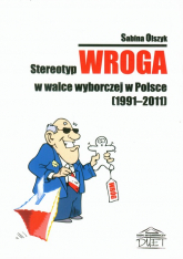 Stereotyp wroga w walce wyborczej w Polsce 1991-2011 - Sabina Olszyk | mała okładka