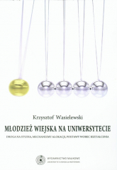 Młodzież wiejska na uniwersytecie Droga na studia, mechanizmy alokacji, postawy wobec kształcenia - Krzysztof Wasielewski | mała okładka