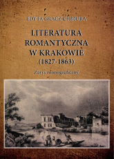 Literatura romantyczna w Krakowie (1827-1863) Zarys monograficzny - Edyta Gracz-Chmura | mała okładka