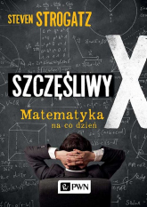Szczęśliwy X Matematyka na co dzień - Steven Strogatz | mała okładka