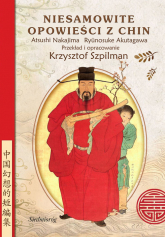 Niesamowite opowieści z Chin O uczniach Konfucjusza,  o poecie, który został tygrysem,  o czarnoksiężniku z Luoyangu  i wielu inn - Akutagawa Ryunosuke, Atsushi Nakajima | mała okładka