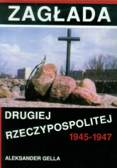 Zagłada Drugiej Rzeczypospolitej 1945-1947 - Aleksander Gella | mała okładka