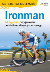 Ironman 24 tygodnie przygotowań do triatlonu długodystansowego - Fey Roch, Huddle Paul | mała okładka
