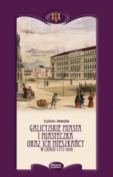 Galicyjskie miasta i miasteczka oraz ich mieszkańcy w latach 1772-1848 - Jewuła Łukasz | mała okładka