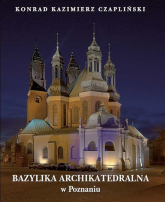 Bazylika Archikatedralna w Poznaniu - Konrad Czapliński | mała okładka
