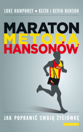 Maraton metodą Hansonów Jak poprawić swoją życiówkę - Hanson Keith, Hanson Kevin, Humphrey Luke | mała okładka