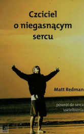 Czciciel o niegasnącym sercu powrót do serca uwielbienia - Matt Redman | mała okładka