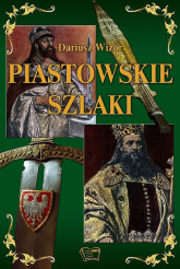 Piastowskie szlaki - Dariusz Wizor | mała okładka