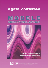 Modele mikrosymulacyjne Teoria i zastosowania ekonomiczno-społeczne - Agata Żółtaszek | mała okładka