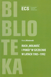 Ruch "Wolność i Pokój" w Szczecinie w latach 1985 - 1992 - Maciej Wiśniewski | mała okładka