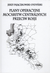 Plany operacyjne mocarstw centralnych przeciw Rosji - Jerzy Pajączkowski-Dydyński | mała okładka