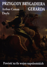 Przygody Brygadiera Gerarda Powieść na tle wojen napoleońskich - Arthur Conan Doyle | mała okładka